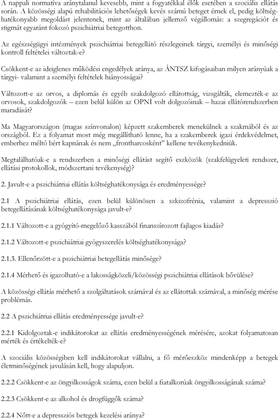 fokozó pszichiátriai betegotthon. Az egészségügyi intézmények pszichiátriai betegellátó részlegeinek tárgyi, személyi és minőségi kontroll feltételei változtak-e?