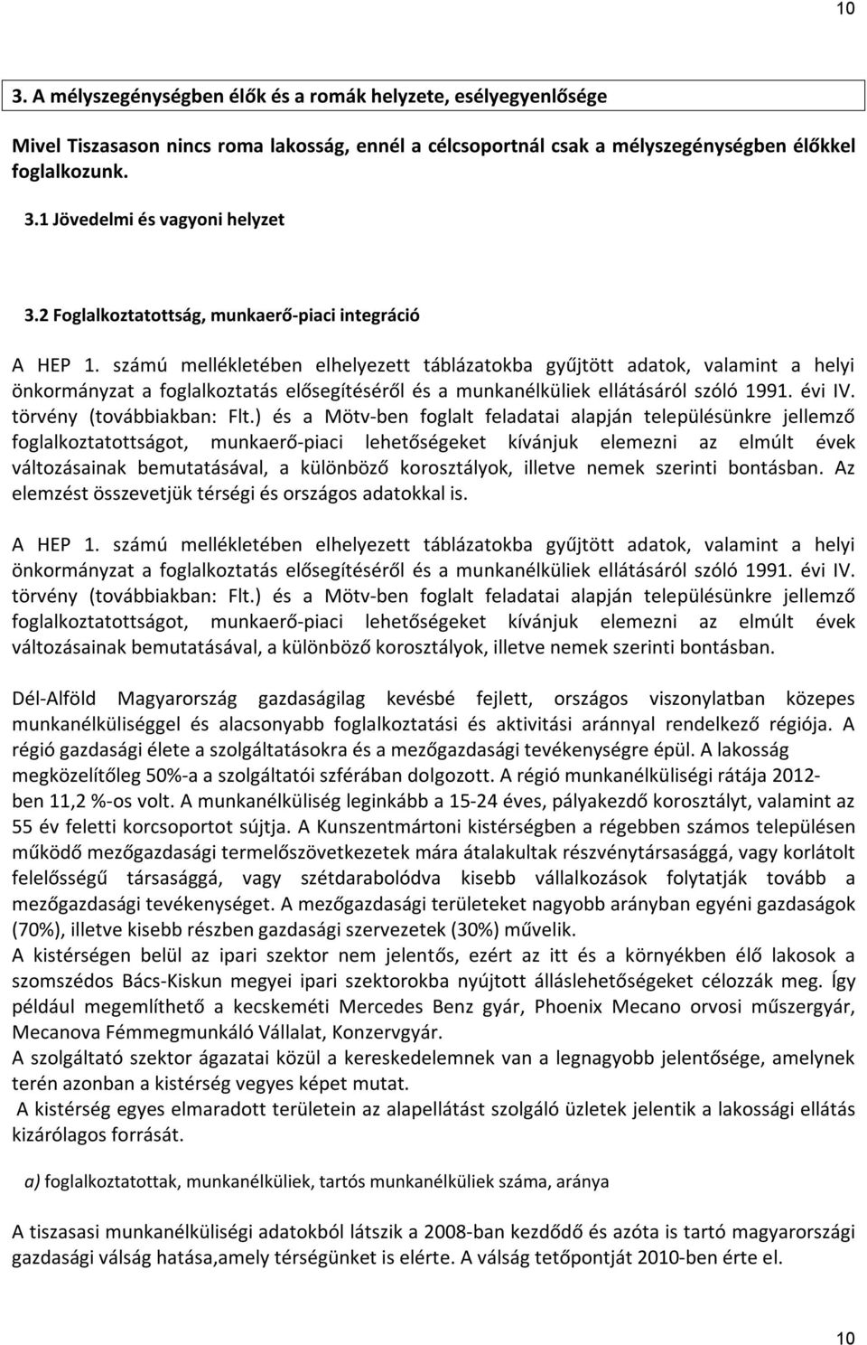 számú mellékletében elhelyezett táblázatokba gyűjtött adatok, valamint a helyi önkormányzat a foglalkoztatás elősegítéséről és a munkanélküliek ellátásáról szóló 1991. évi IV.