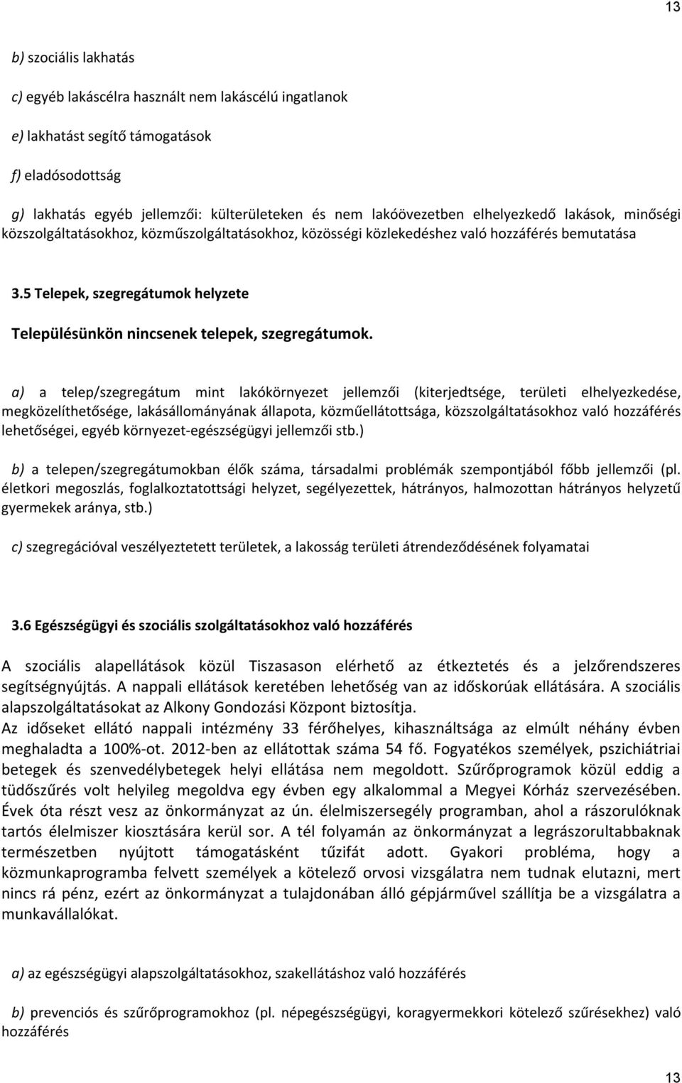 5 Telepek, szegregátumok helyzete Településünkön nincsenek telepek, szegregátumok.