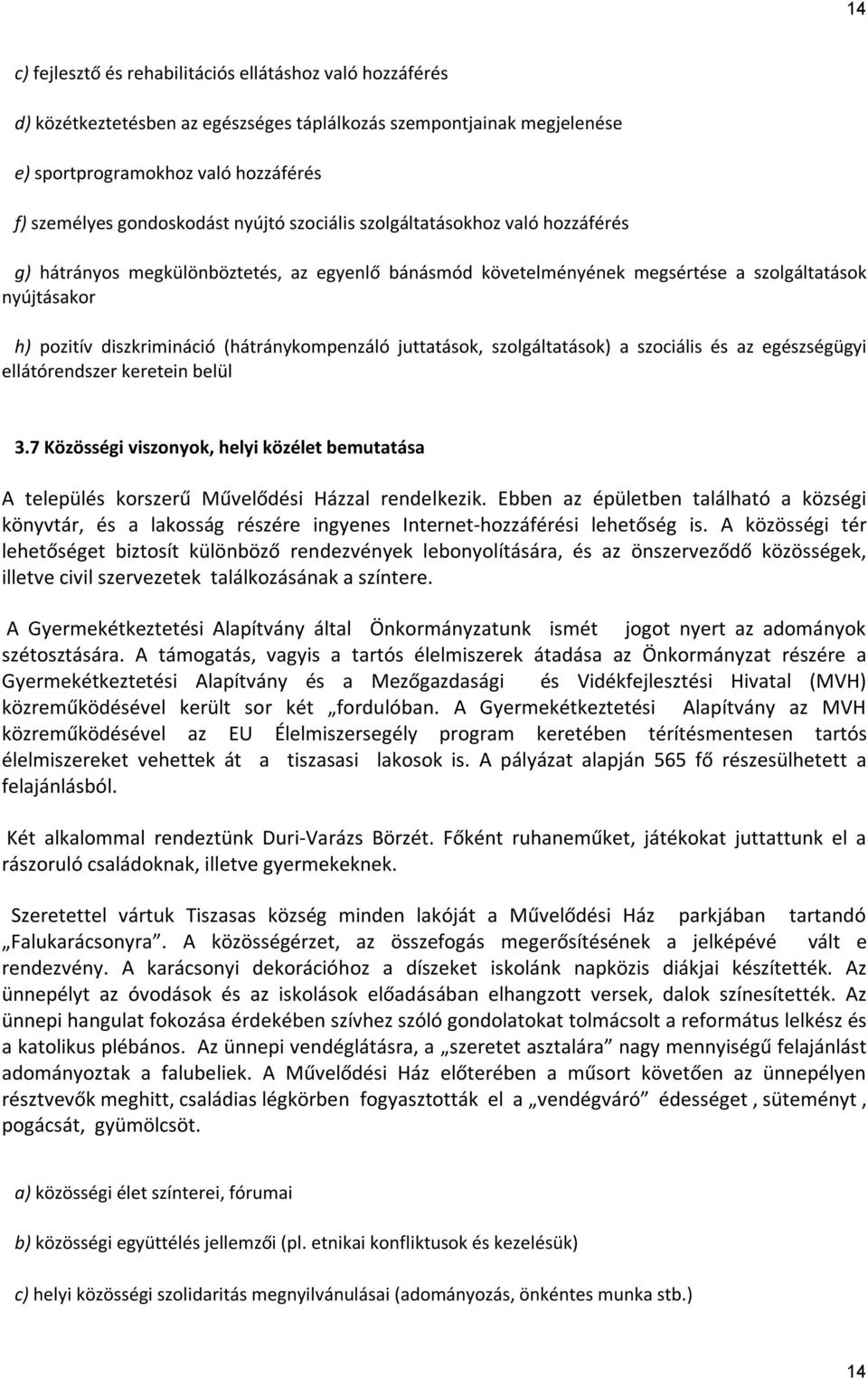 (hátránykompenzáló juttatások, szolgáltatások) a szociális és az egészségügyi ellátórendszer keretein belül 3.