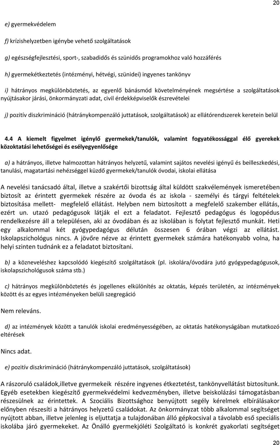 j) pozitív diszkrimináció (hátránykompenzáló juttatások, szolgáltatások) az ellátórendszerek keretein belül 4.