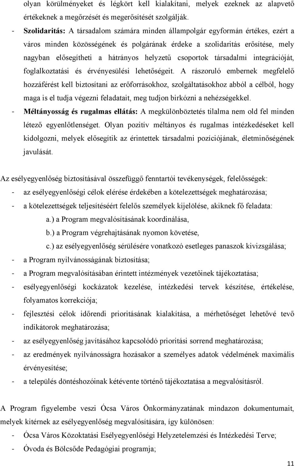 helyzetű csoportok társadalmi integrációját, foglalkoztatási és érvényesülési lehetőségeit.