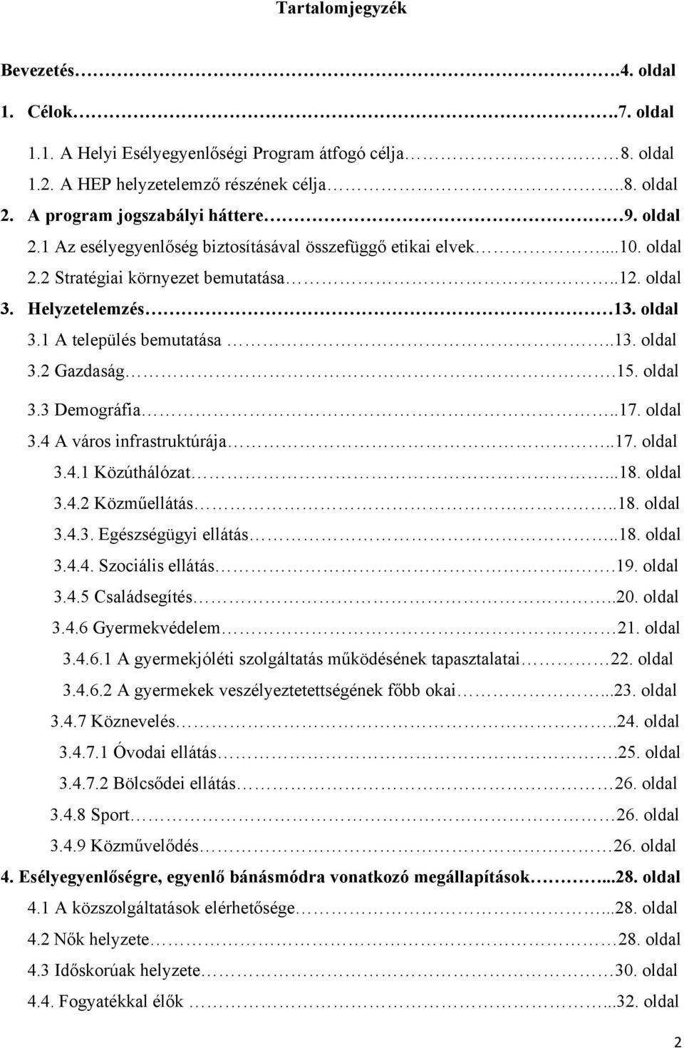 15. oldal 3.3 Demográfia..17. oldal 3.4 A város infrastruktúrája..17. oldal 3.4.1 Közúthálózat...18. oldal 3.4.2 Közműellátás..18. oldal 3.4.3. Egészségügyi ellátás..18. oldal 3.4.4. Szociális ellátás.