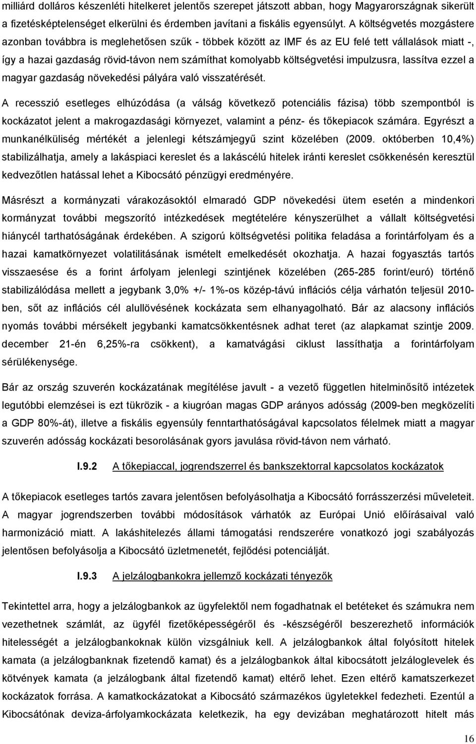 impulzusra, lassítva ezzel a magyar gazdaság növekedési pályára való visszatérését.