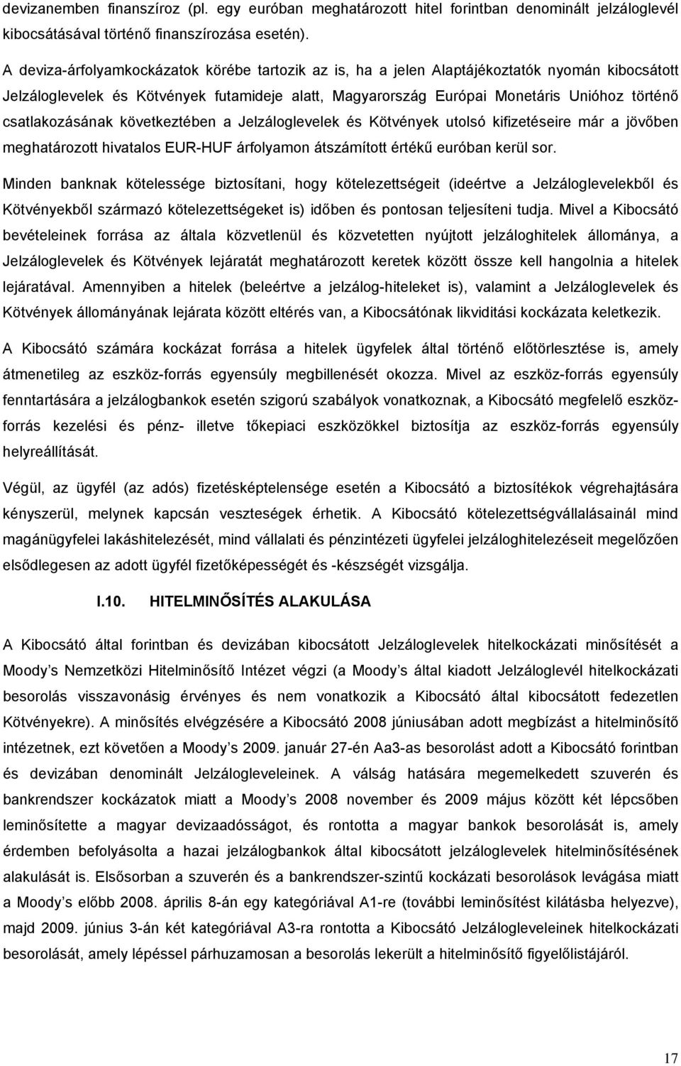 csatlakozásának következtében a Jelzáloglevelek és Kötvények utolsó kifizetéseire már a jövőben meghatározott hivatalos EUR-HUF árfolyamon átszámított értékű euróban kerül sor.