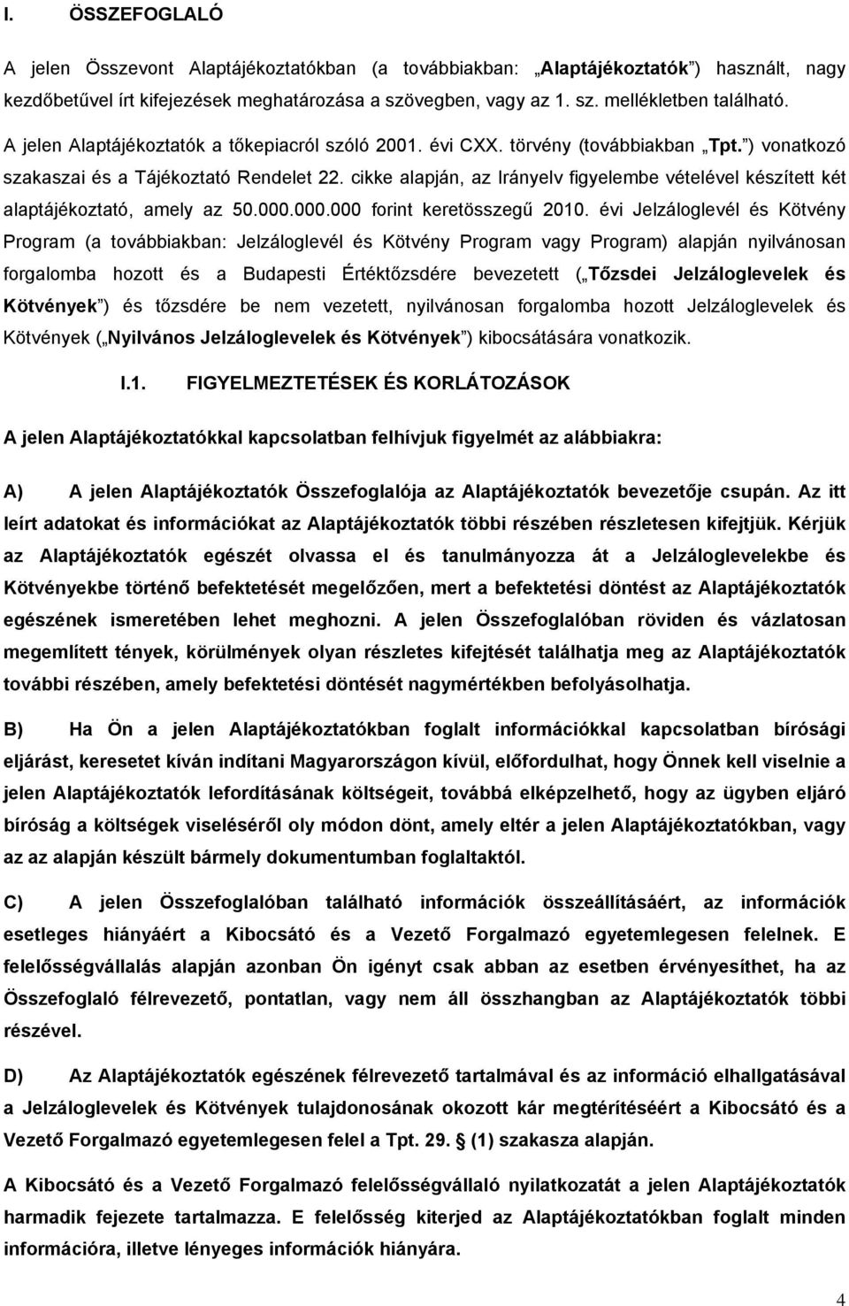 cikke alapján, az Irányelv figyelembe vételével készített két alaptájékoztató, amely az 50.000.000.000 forint keretösszegű 2010.