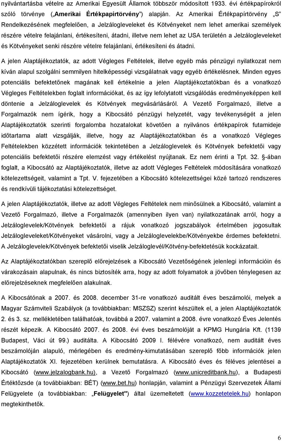 USA területén a Jelzálogleveleket és Kötvényeket senki részére vételre felajánlani, értékesíteni és átadni.