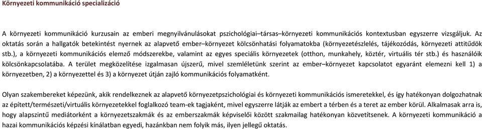 ), a környezeti kommunikációs elemző módszerekbe, valamint az egyes speciális környezetek (otthon, munkahely, köztér, virtuális tér stb.) és használóik kölcsönkapcsolatába.