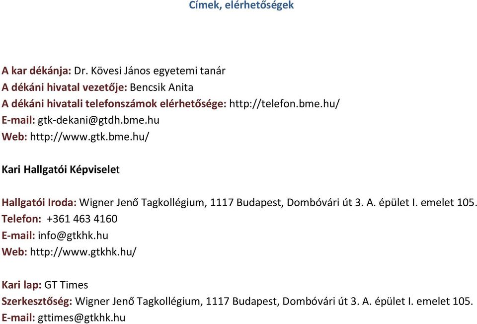 hu/ E-mail: gtk-dekani@gtdh.bme.hu Web: http://www.gtk.bme.hu/ Kari Hallgatói Képviselet Hallgatói Iroda: Wigner Jenő Tagkollégium, 1117 Budapest, Dombóvári út 3.