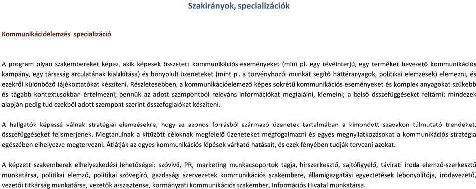 a törvényhozói munkát segítő háttéranyagok, politikai elemzések) elemezni, és ezekről különböző tájékoztatókat készíteni.