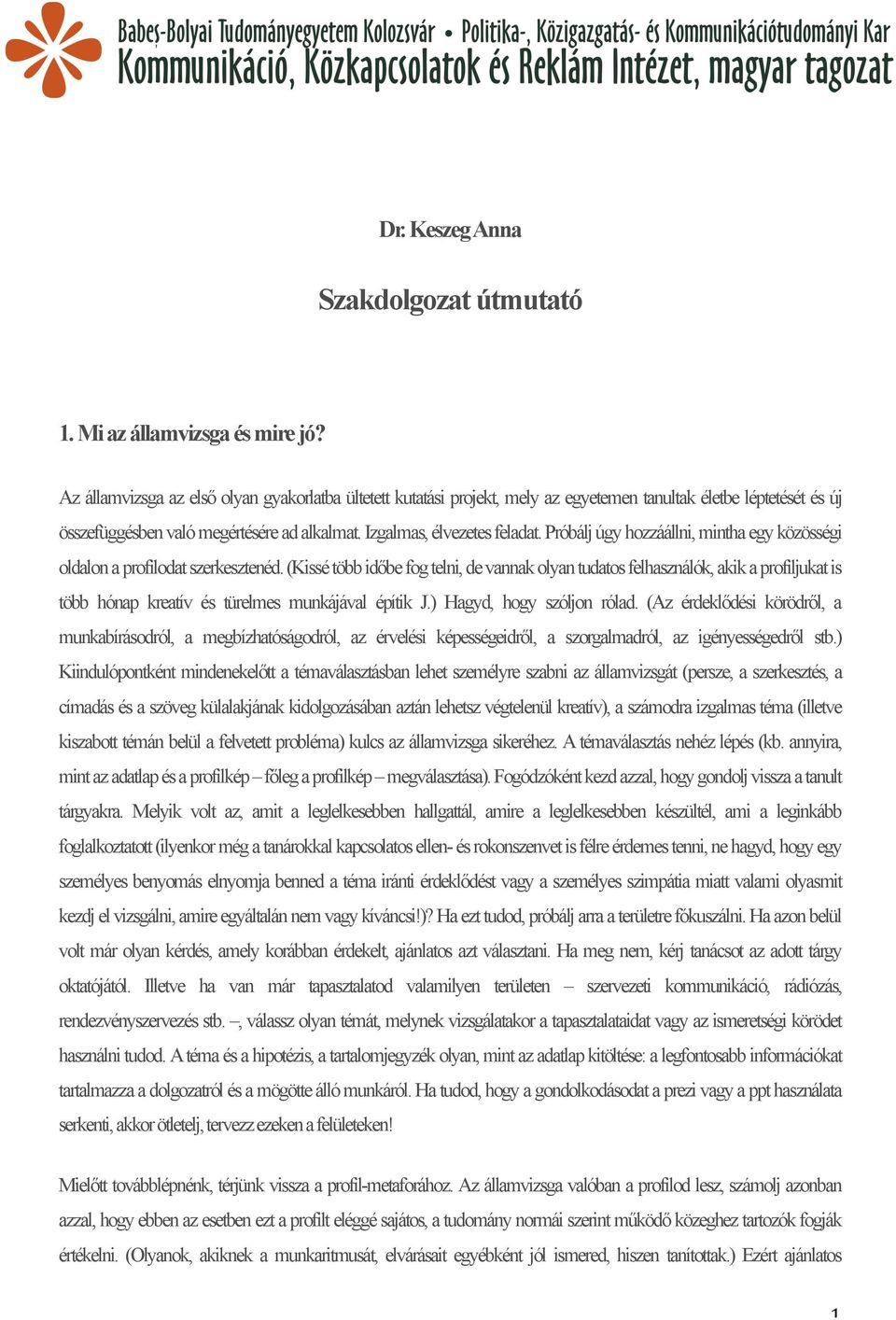 Próbálj úgy hozzáállni, mintha egy közösségi oldalon a profilodat szerkesztenéd.