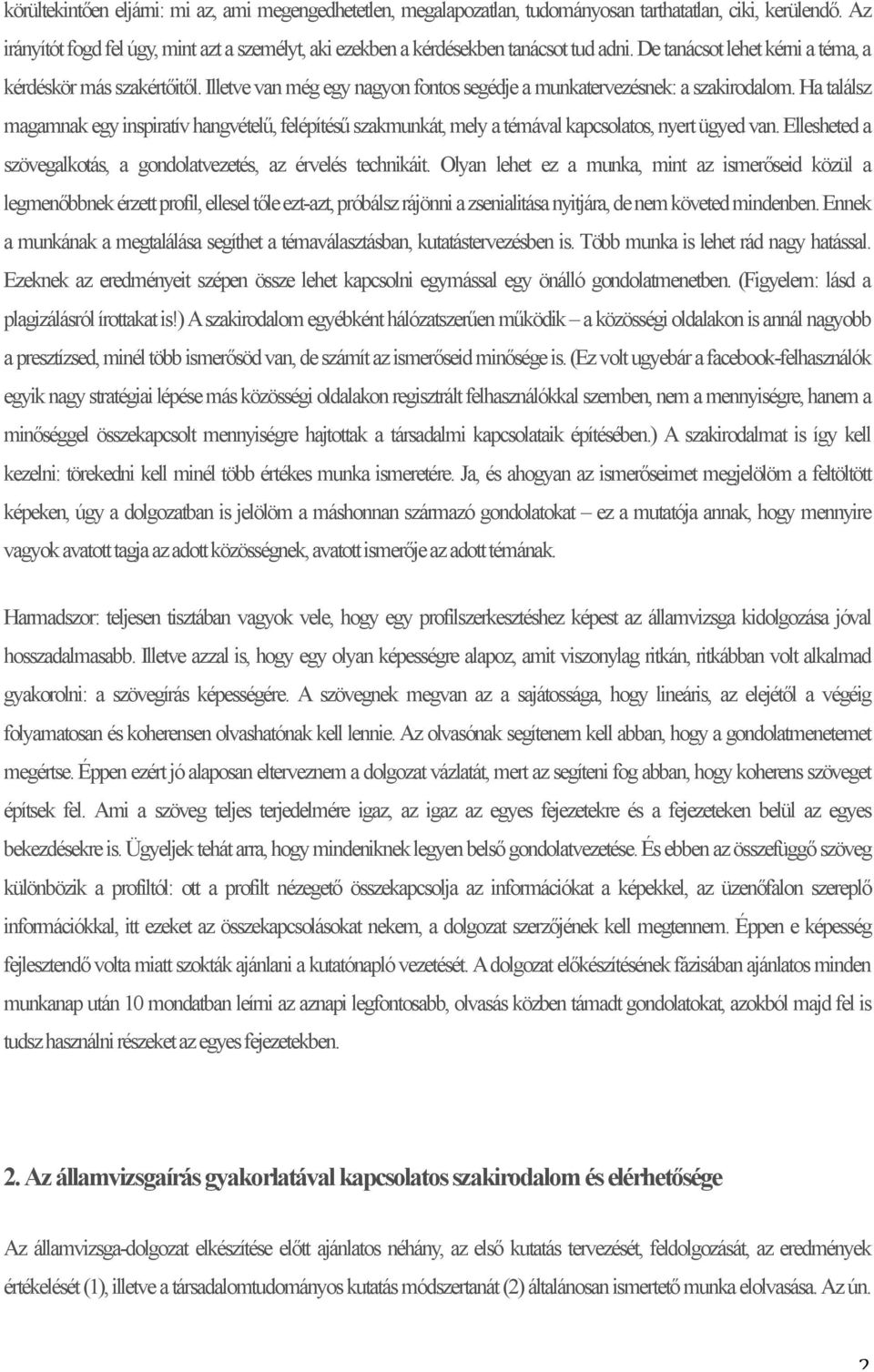 Illetve van még egy nagyon fontos segédje a munkatervezésnek: a szakirodalom. Ha találsz magamnak egy inspiratív hangvételű, felépítésű szakmunkát, mely a témával kapcsolatos, nyert ügyed van.