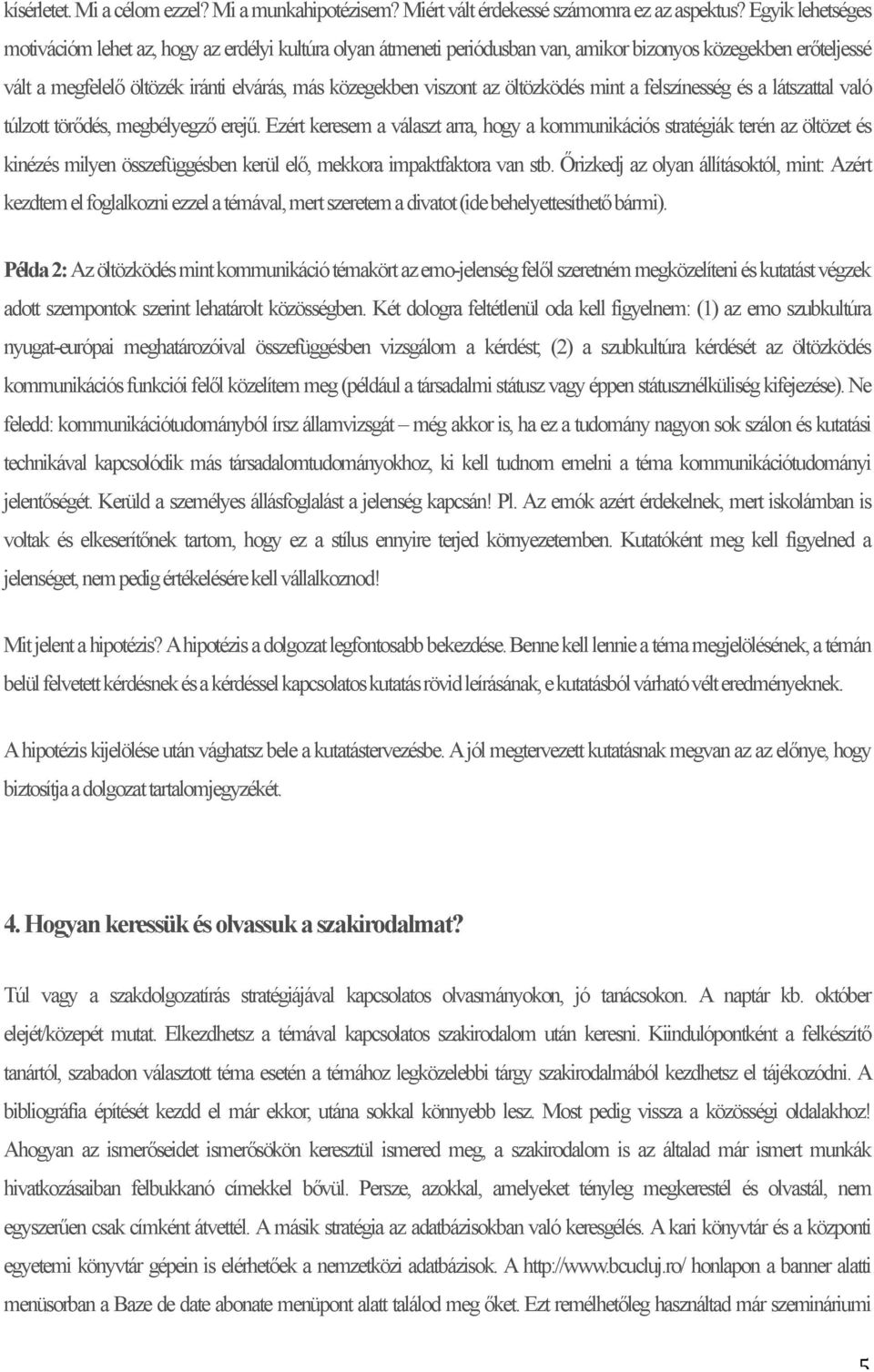 öltözködés mint a felszínesség és a látszattal való túlzott törődés, megbélyegző erejű.