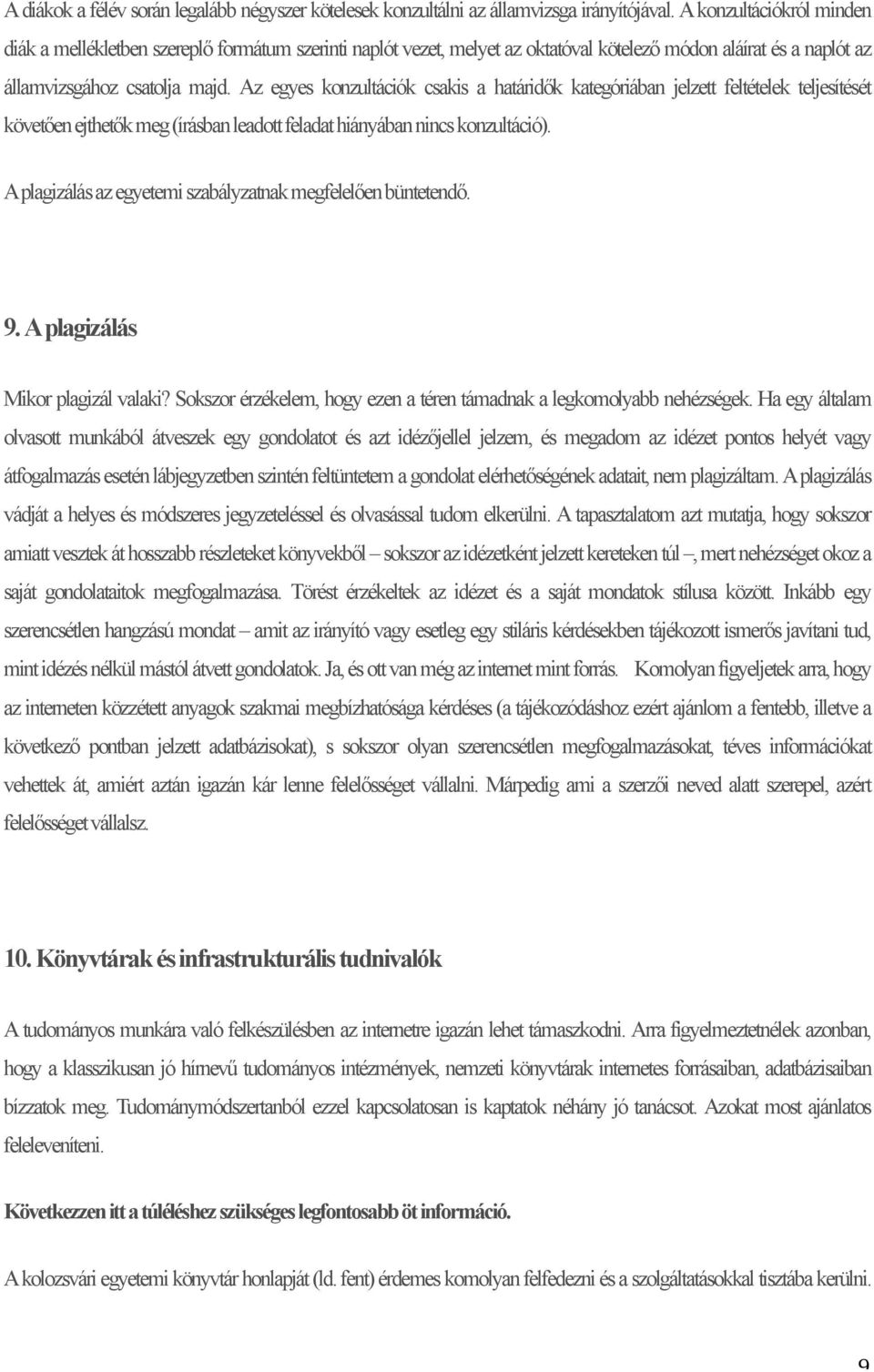 Az egyes konzultációk csakis a határidők kategóriában jelzett feltételek teljesítését követően ejthetők meg (írásban leadott feladat hiányában nincs konzultáció).