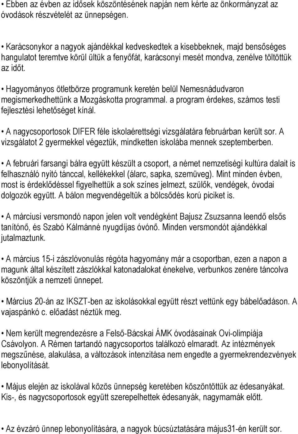 Hagyományos ötletbörze programunk keretén belül Nemesnádudvaron megismerkedhettünk a Mozgáskotta programmal. a program érdekes, számos testi fejlesztési lehetőséget kínál.