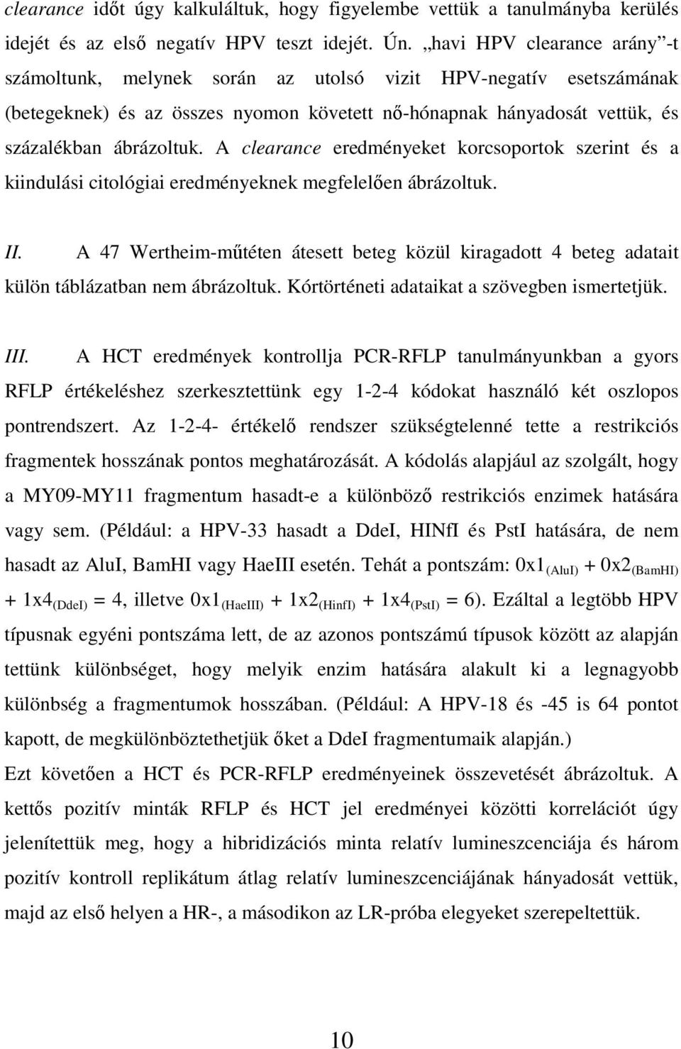 A clearance eredményeket korcsoportok szerint és a kiindulási citológiai eredményeknek megfelelıen ábrázoltuk. II.