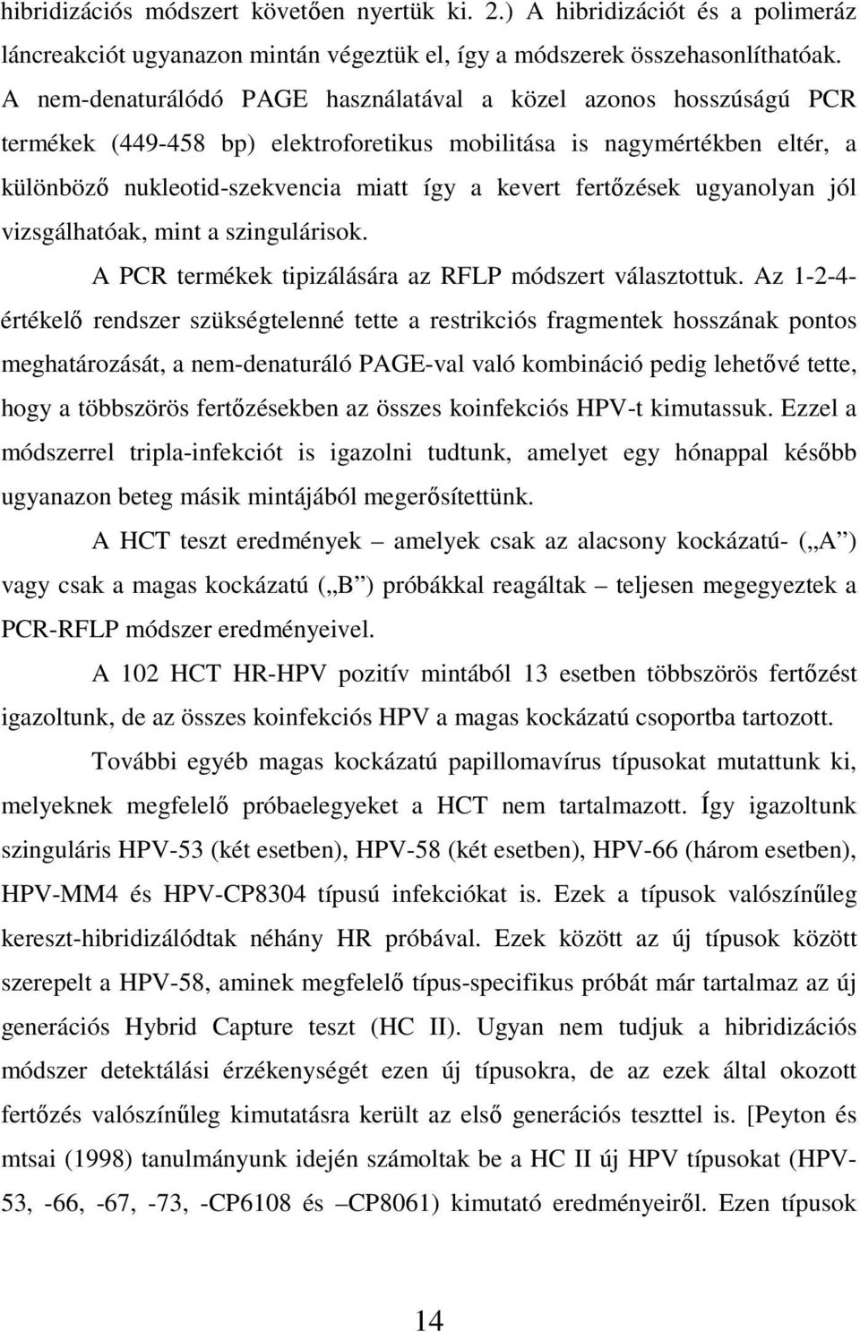 fertızések ugyanolyan jól vizsgálhatóak, mint a szingulárisok. A PCR termékek tipizálására az RFLP módszert választottuk.