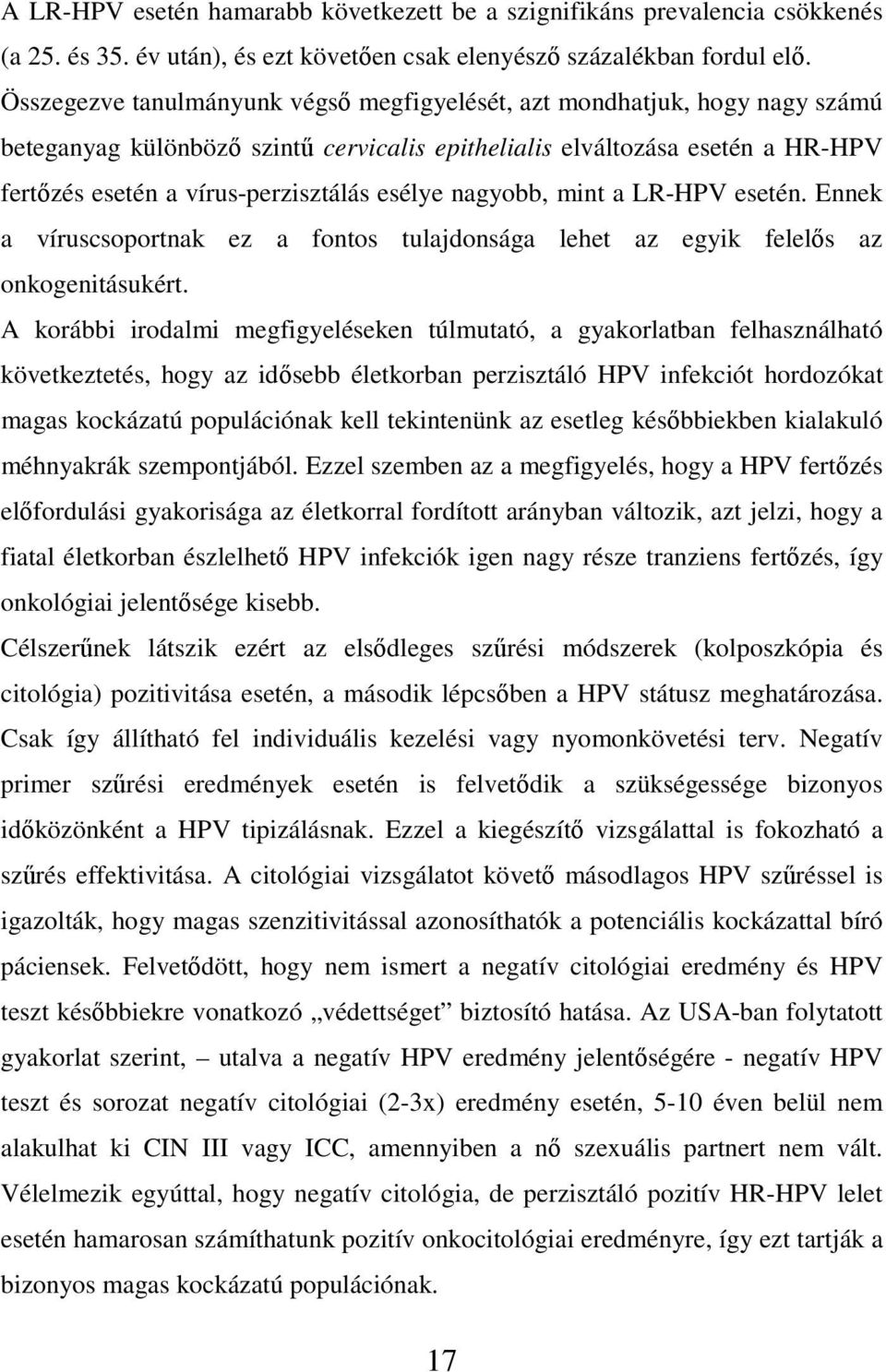 esélye nagyobb, mint a LR-HPV esetén. Ennek a víruscsoportnak ez a fontos tulajdonsága lehet az egyik felelıs az onkogenitásukért.