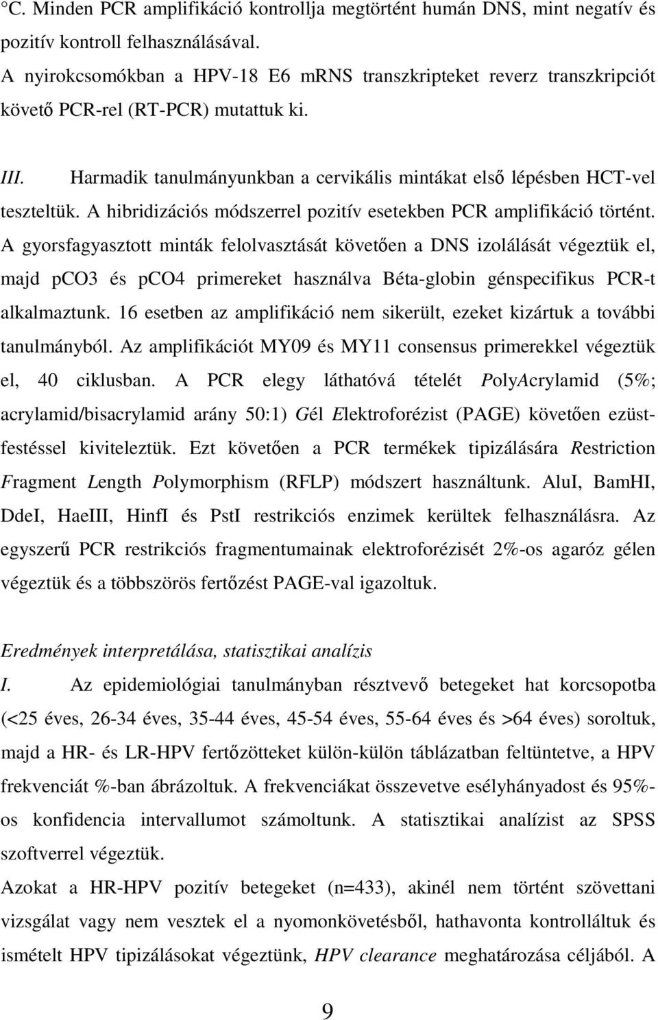 A hibridizációs módszerrel pozitív esetekben PCR amplifikáció történt.