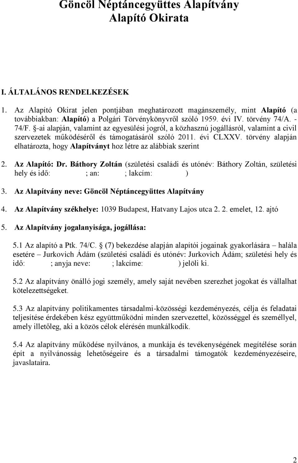 -ai alapján, valamint az egyesülési jogról, a közhasznú jogállásról, valamint a civil szervezetek működéséről és támogatásáról szóló 2011. évi CLXXV.