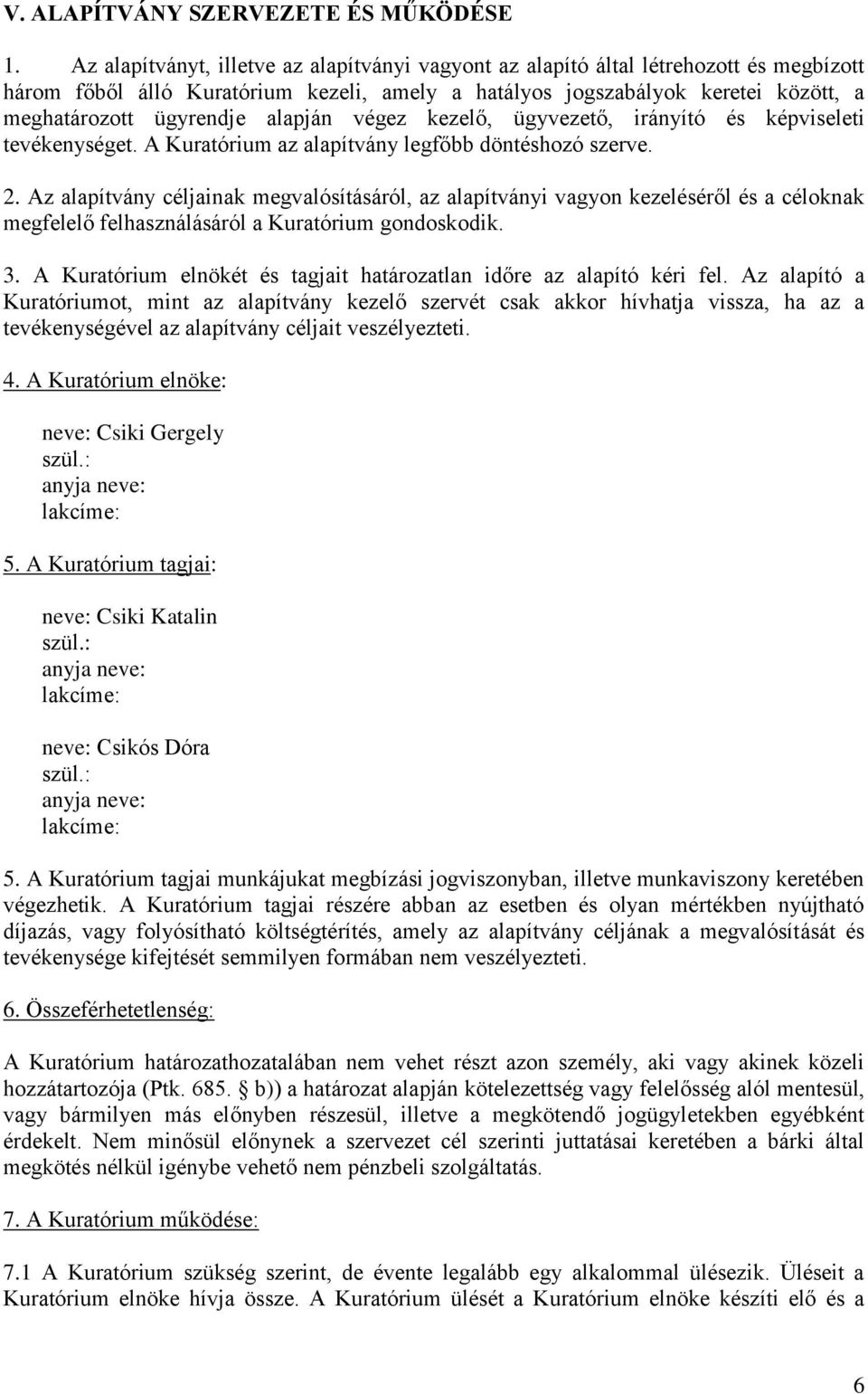 alapján végez kezelő, ügyvezető, irányító és képviseleti tevékenységet. A Kuratórium az alapítvány legfőbb döntéshozó szerve. 2.