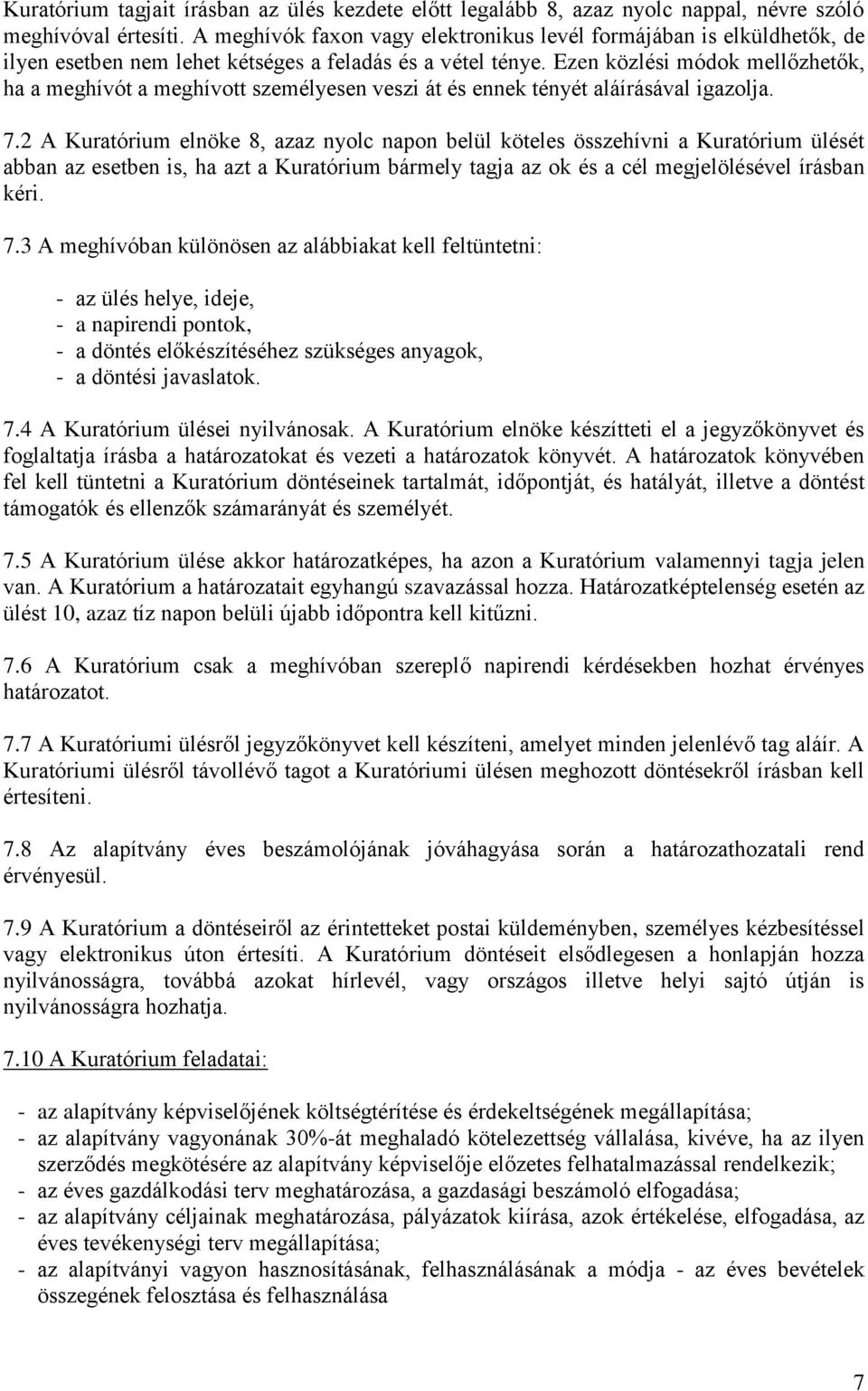 Ezen közlési módok mellőzhetők, ha a meghívót a meghívott személyesen veszi át és ennek tényét aláírásával igazolja. 7.