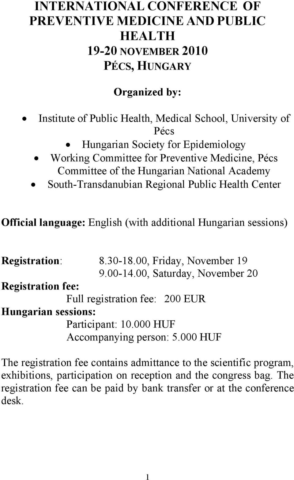 Hungarian sessions) Registration: 8.30-18.00, Friday, November 19 9.00-14.00, Saturday, November 20 Registration fee: Full registration fee: 200 EUR Hungarian sessions: Participant: 10.