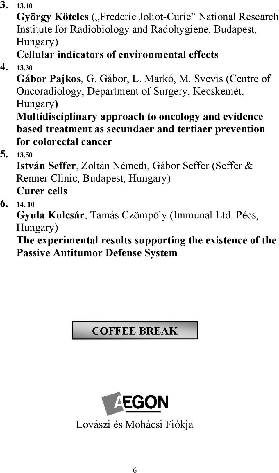 Svevis (Centre of Oncoradiology, Department of Surgery, Kecskemét, Hungary) Multidisciplinary approach to oncology and evidence based treatment as secundaer and tertiaer prevention