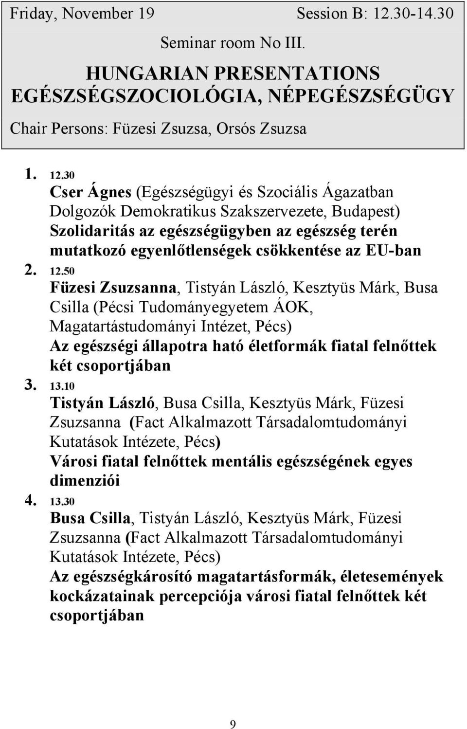 30 Cser Ágnes (Egészségügyi és Szociális Ágazatban Dolgozók Demokratikus Szakszervezete, Budapest) Szolidaritás az egészségügyben az egészség terén mutatkozó egyenlőtlenségek csökkentése az EU-ban 2.