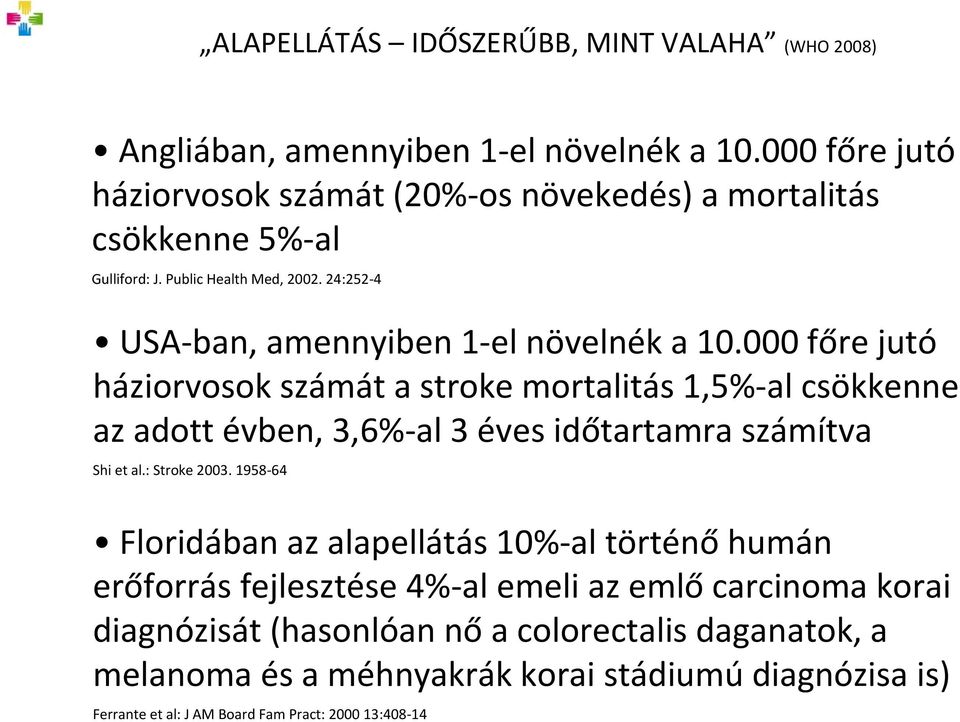 000 főre jutó háziorvosok számát a stroke mortalitás 1,5% al csökkenne az adott évben, 3,6% al 3 éves időtartamra számítva Shi et al.: Stroke 2003.