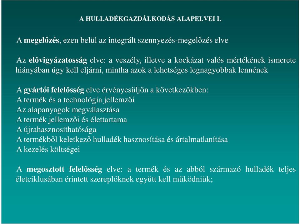 eljárni, mintha azok a lehetséges legnagyobbak lennének A gyártói felelősség elve érvényesüljön a következőkben: A termék és a technológia jellemzői Az alapanyagok