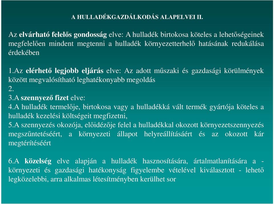 Az elérhető legjobb eljárás elve: Az adott műszaki és gazdasági körülmények között megvalósítható leghatékonyabb megoldás 2. 3.A szennyező fizet elve: 4.