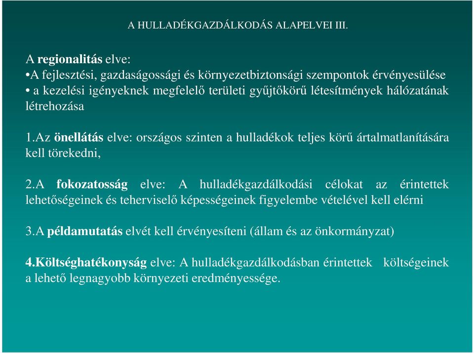 hálózatának létrehozása 1.Az önellátás elve: országos szinten a hulladékok teljes körű ártalmatlanítására kell törekedni, 2.