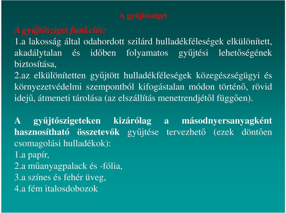 az elkülönítetten gyűjtött hulladékféleségek közegészségügyi és környezetvédelmi szempontból kifogástalan módon történő, rövid idejű, átmeneti