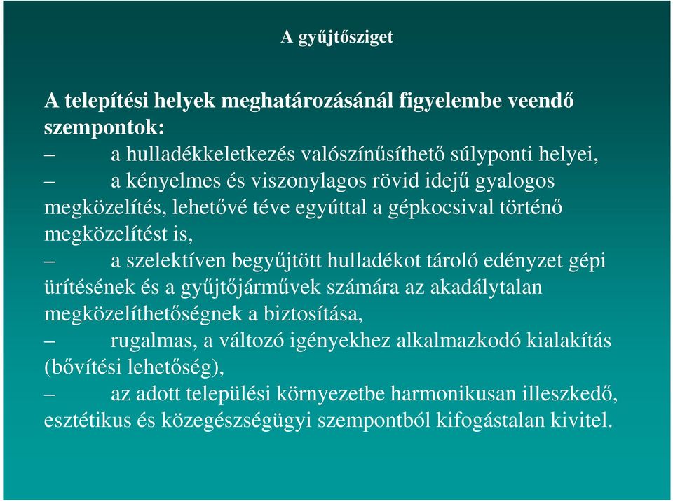 tároló edényzet gépi ürítésének és a gyűjtőjárművek számára az akadálytalan megközelíthetőségnek a biztosítása, rugalmas, a változó igényekhez