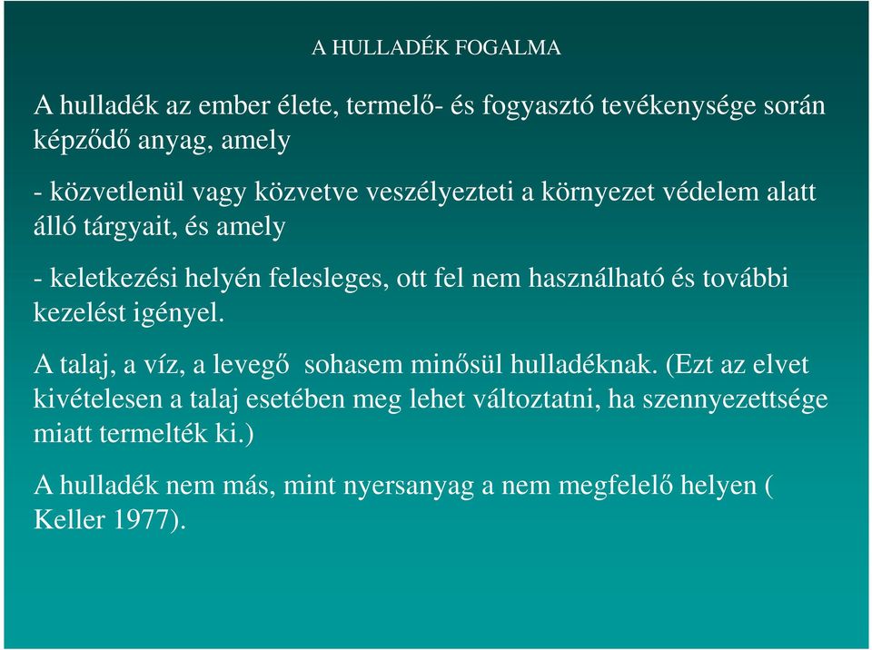 és további kezelést igényel. A talaj, a víz, a levegő sohasem minősül hulladéknak.