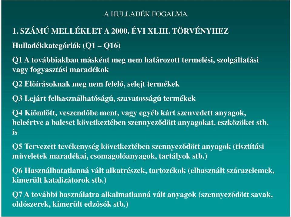 felhasználhatóságú, szavatosságú termékek Q4 Kiömlött, veszendőbe ment, vagy egyéb kárt szenvedett anyagok, beleértve a baleset következtében szennyeződött anyagokat, eszközöket stb.