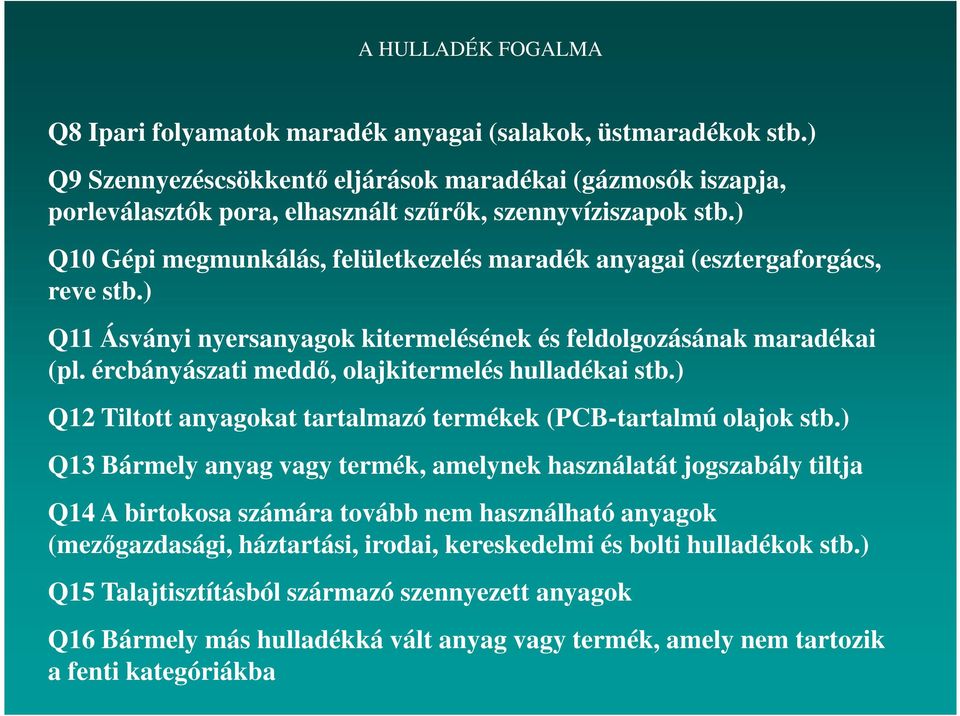 ) Q10 Gépi megmunkálás, felületkezelés maradék anyagai (esztergaforgács, reve stb.) Q11 Ásványi nyersanyagok kitermelésének és feldolgozásának maradékai (pl.