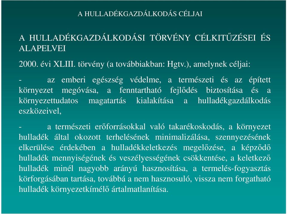 hulladékgazdálkodás eszközeivel, - a természeti erőforrásokkal való takarékoskodás, a környezet hulladék által okozott terhelésének minimalizálása, szennyezésének elkerülése érdekében a