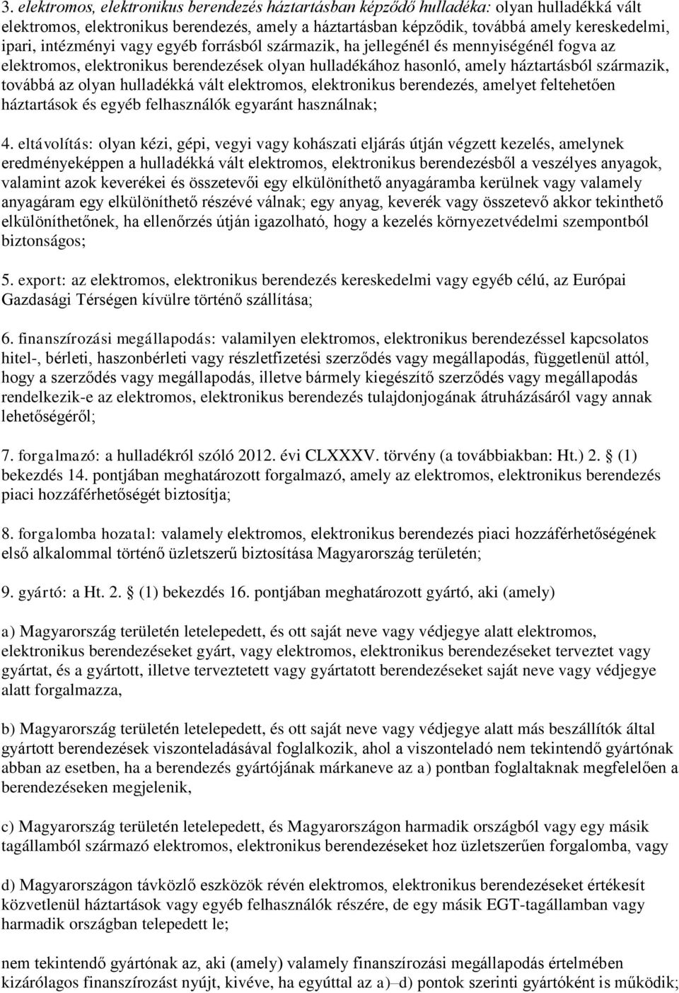 hulladékká vált elektromos, elektronikus berendezés, amelyet feltehetően háztartások és egyéb felhasználók egyaránt használnak; 4.