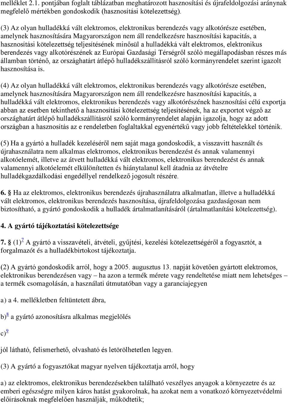 kötelezettség teljesítésének minősül a hulladékká vált elektromos, elektronikus berendezés vagy alkotórészének az Európai Gazdasági Térségről szóló megállapodásban részes más államban történő, az