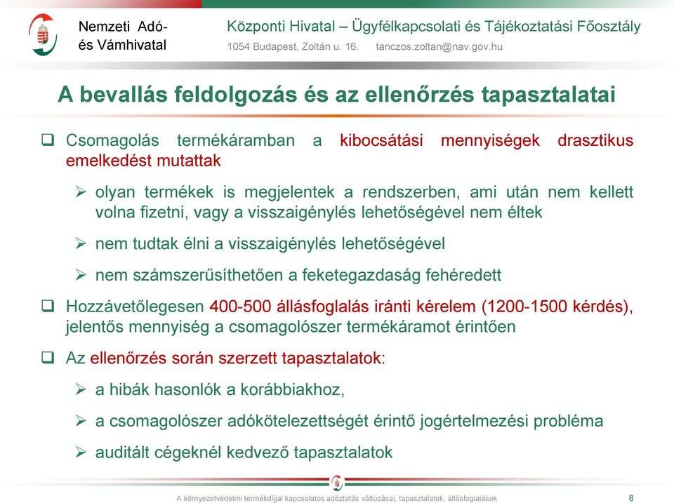 állásfoglalás iránti kérelem (1200-1500 kérdés), jelentős mennyiség a csomagolószer termékáramot érintően Az ellenőrzés során szerzett tapasztalatok: a hibák hasonlók a korábbiakhoz, a