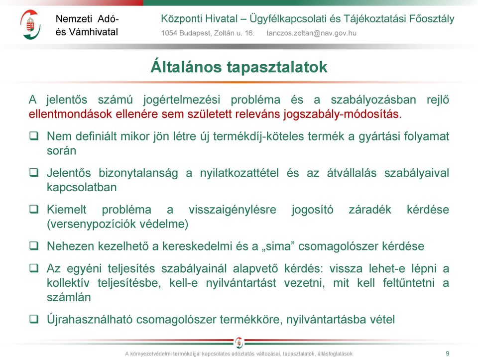 visszaigénylésre jogosító záradék kérdése (versenypozíciók védelme) Nehezen kezelhető a kereskedelmi és a sima csomagolószer kérdése Az egyéni teljesítés szabályainál alapvető kérdés: vissza lehet-e