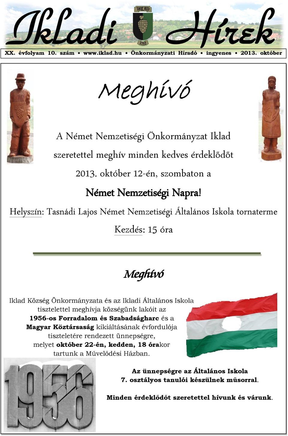 Helyszín: Tasnádi Lajos Német Nemzetiségi Általános Iskola tornaterme Kezdés: 15 óra Meghívó Iklad Község Önkormányzata és az Ikladi Általános Iskola tisztelettel meghívja községünk