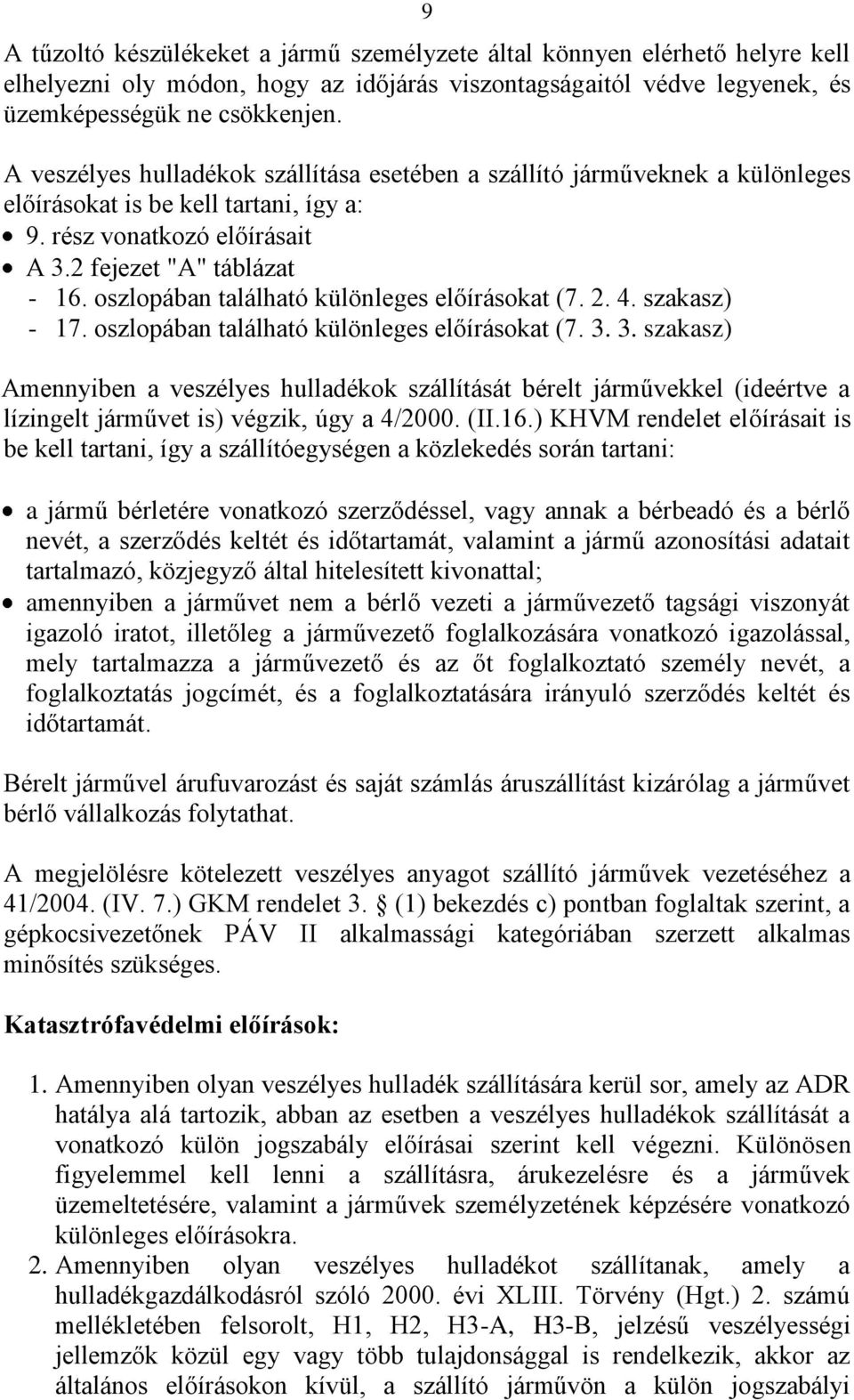 oszlopában található különleges előírásokat (7. 2. 4. szakasz) - 17. oszlopában található különleges előírásokat (7. 3.