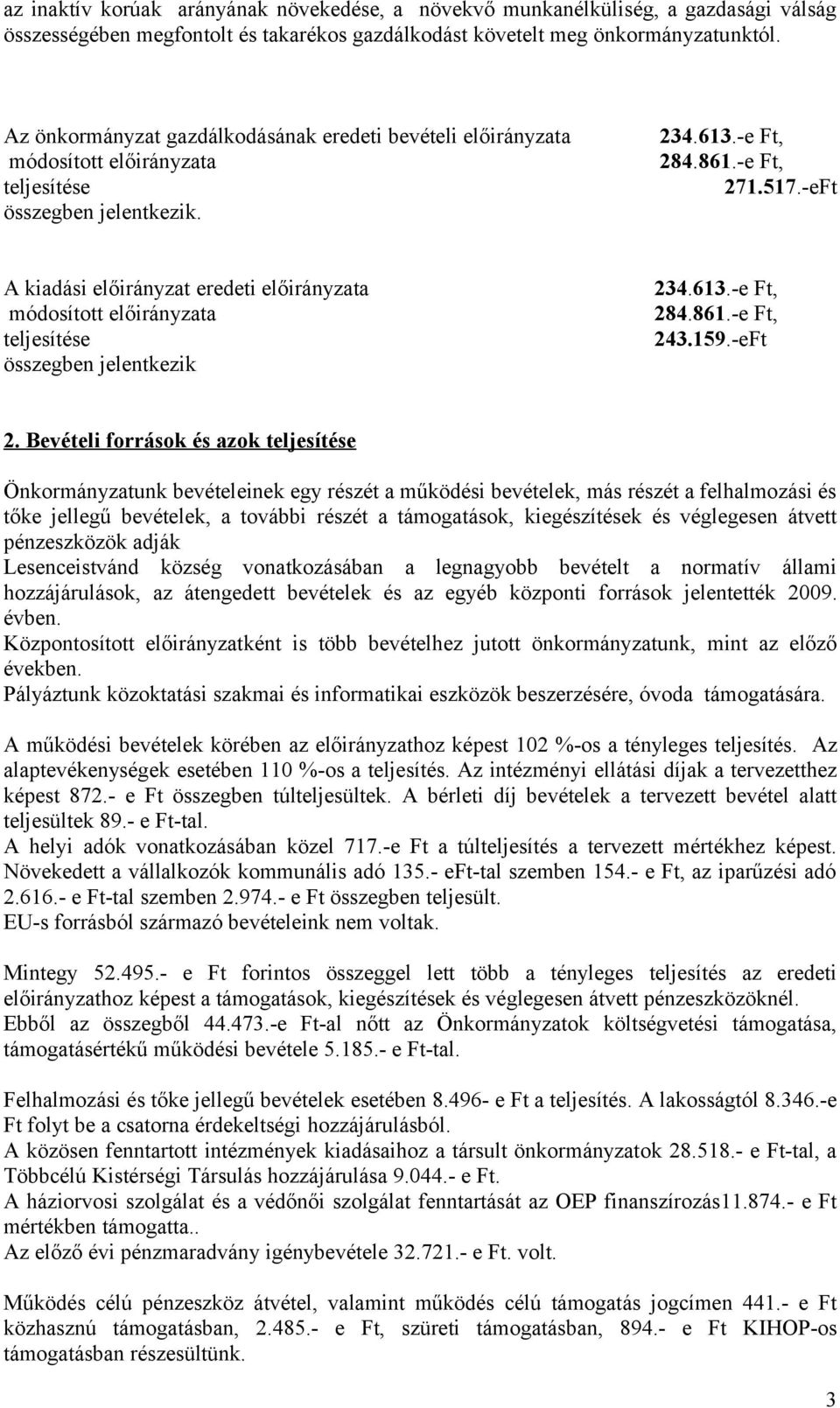 A kiadási előirányzat eredeti előirányzata módosított előirányzata teljesítése összegben jelentkezik 234.613.-e Ft, 284.861.-e Ft, 243.159.-eFt 2.