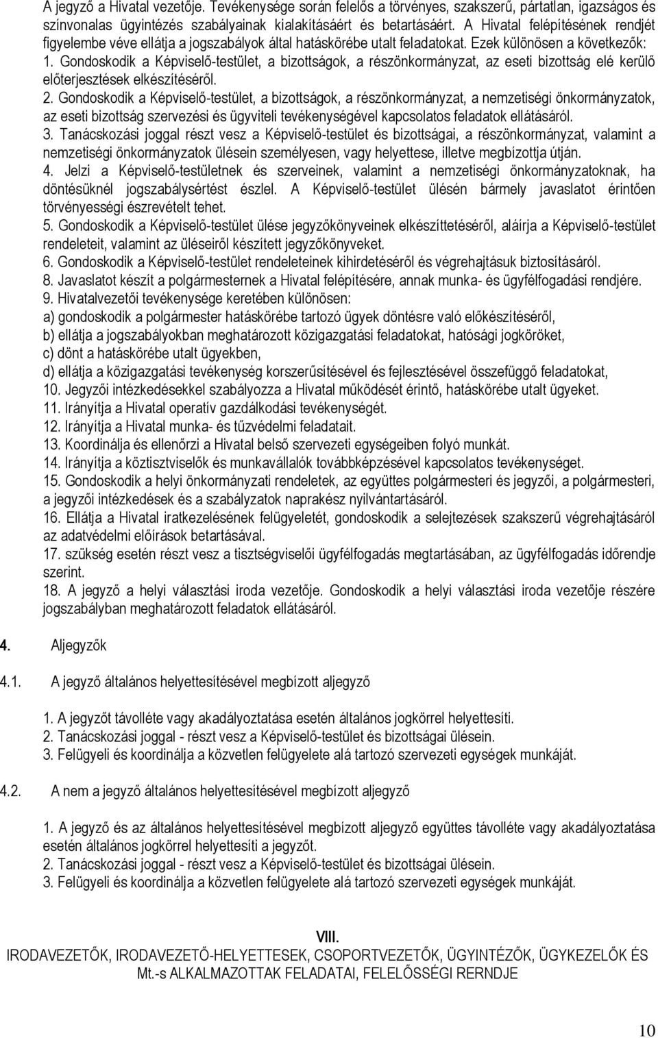 Gondoskodik a Képviselő-testület, a bizottságok, a részönkormányzat, az eseti bizottság elé kerülő előterjesztések elkészítéséről. 2.