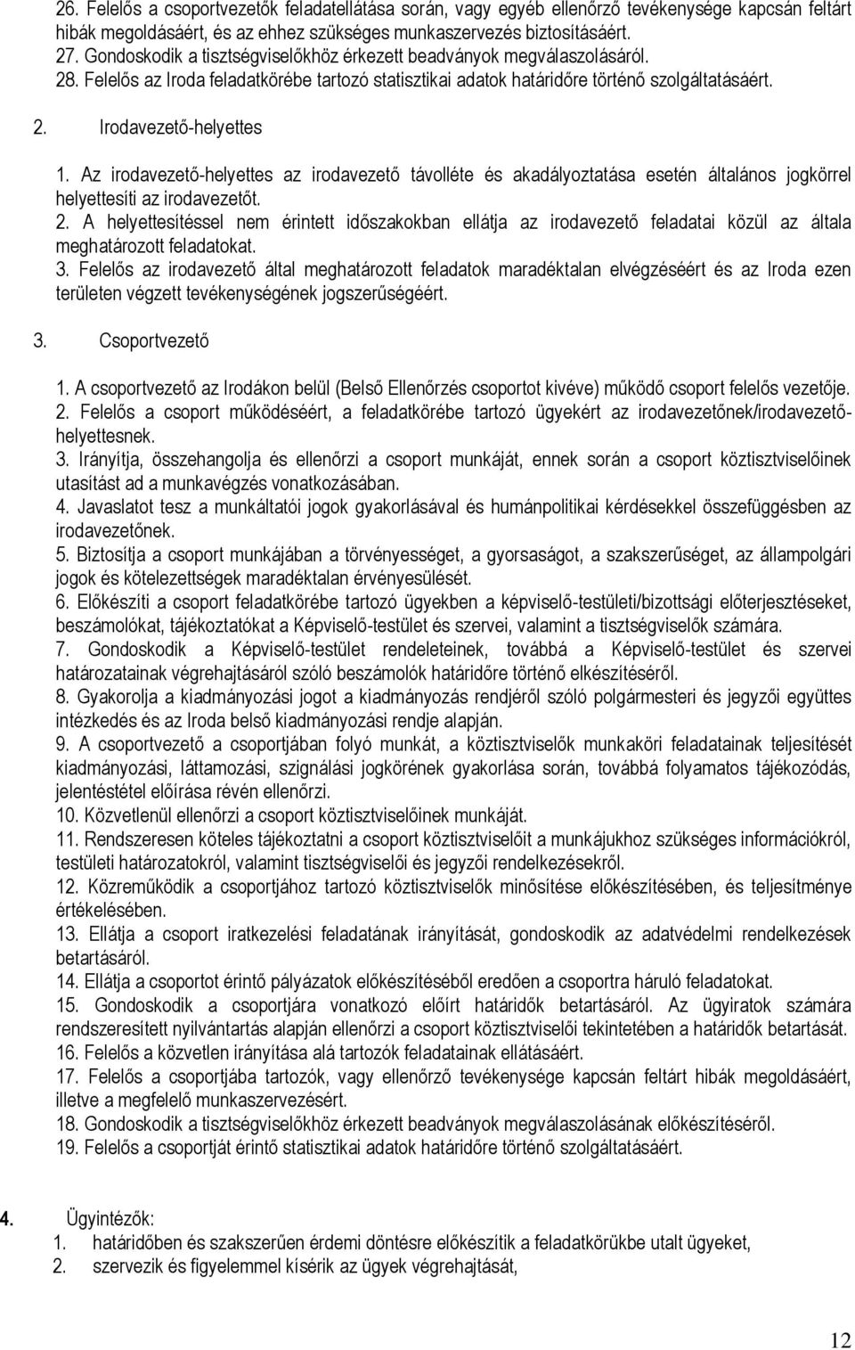 Az irodavezető-helyettes az irodavezető távolléte és akadályoztatása esetén általános jogkörrel helyettesíti az irodavezetőt. 2.