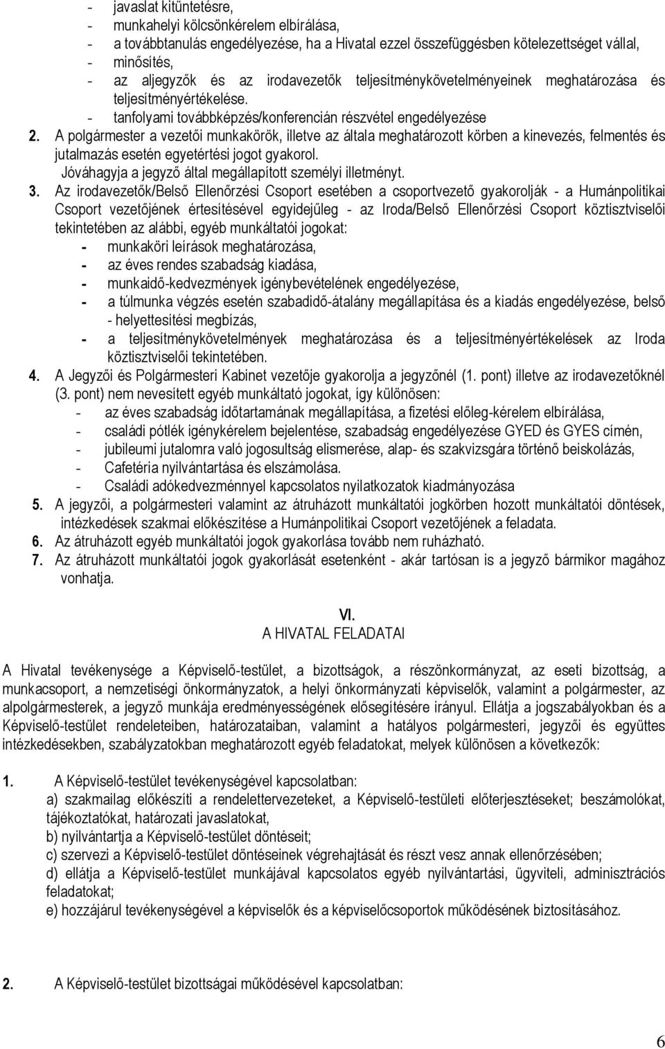 A polgármester a vezetői munkakörök, illetve az általa meghatározott körben a kinevezés, felmentés és jutalmazás esetén egyetértési jogot gyakorol.