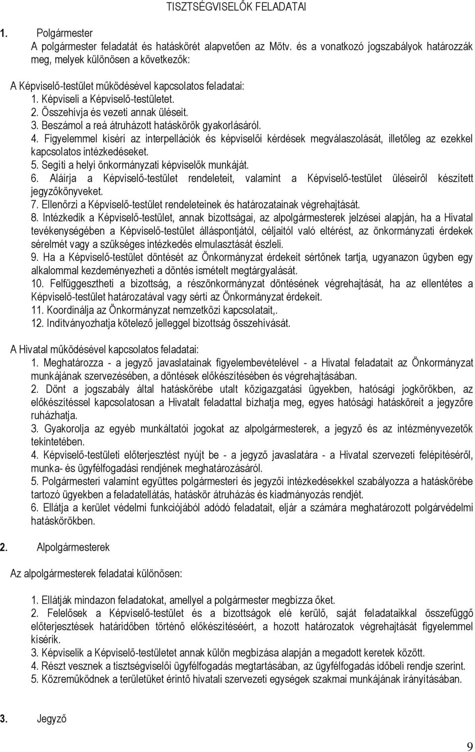 Összehívja és vezeti annak üléseit. 3. Beszámol a reá átruházott hatáskörök gyakorlásáról. 4.